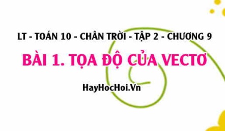 Tọa độ một điểm, Tọa độ một Vectơ, Tọa độ trung điểm đoạn thẳng và trọng tâm tam giác? Toán 10 chân trời tập 2 chương 9 bài 1